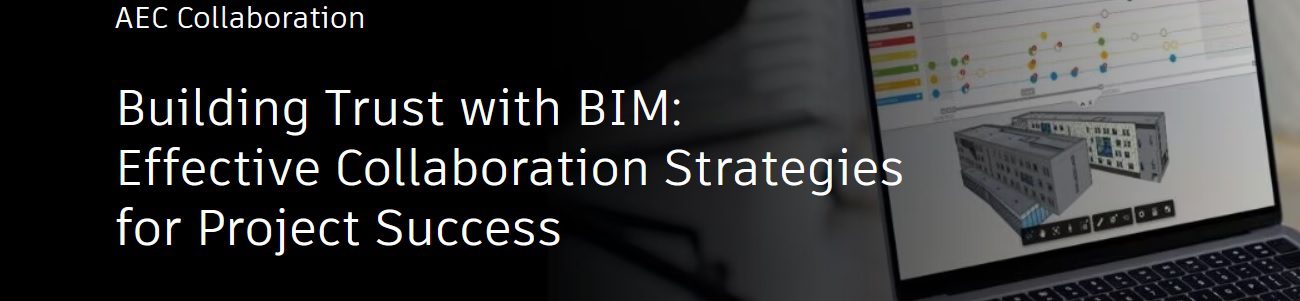 Webinar Autodesk: Cum construim increderea in proiecte cu ajutorul BIM. Colaborarea eficienta face diferenta!