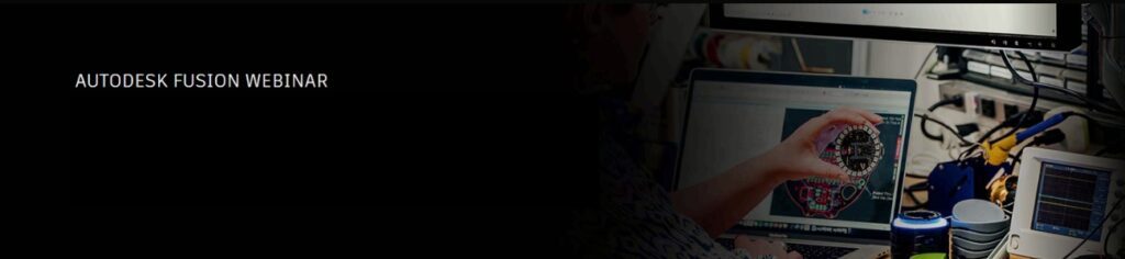 Invitatie Webinar Autodesk Fusion: Solutii moderne pentru industria de electronice de consum