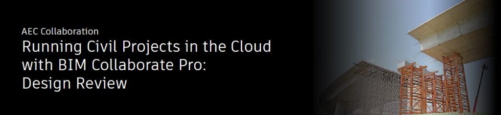 Webinar Autodesk: Revizuirea proiectelor Civil 3D în cloud cu BIM Collaborate Pro