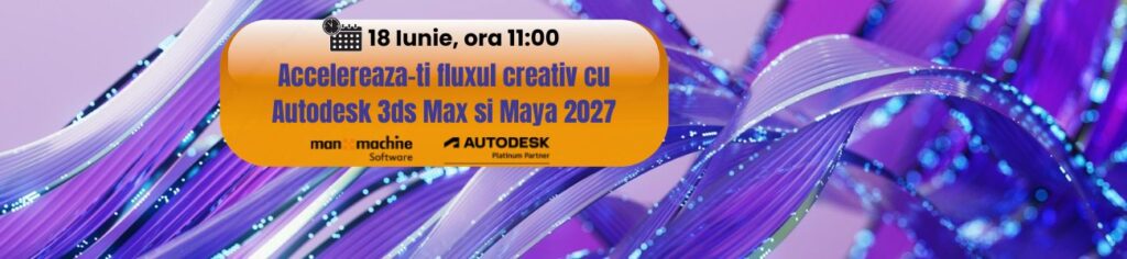 Invitatie webinar: Accelereaza-ti fluxul creativ cu Autodesk 3ds Max si Maya 2027