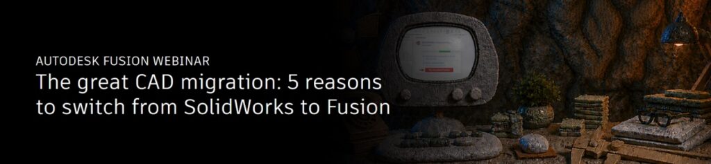Invitatie webinar Autodesk: 5 motive pentru a trece de la SolidWorks la Fusion